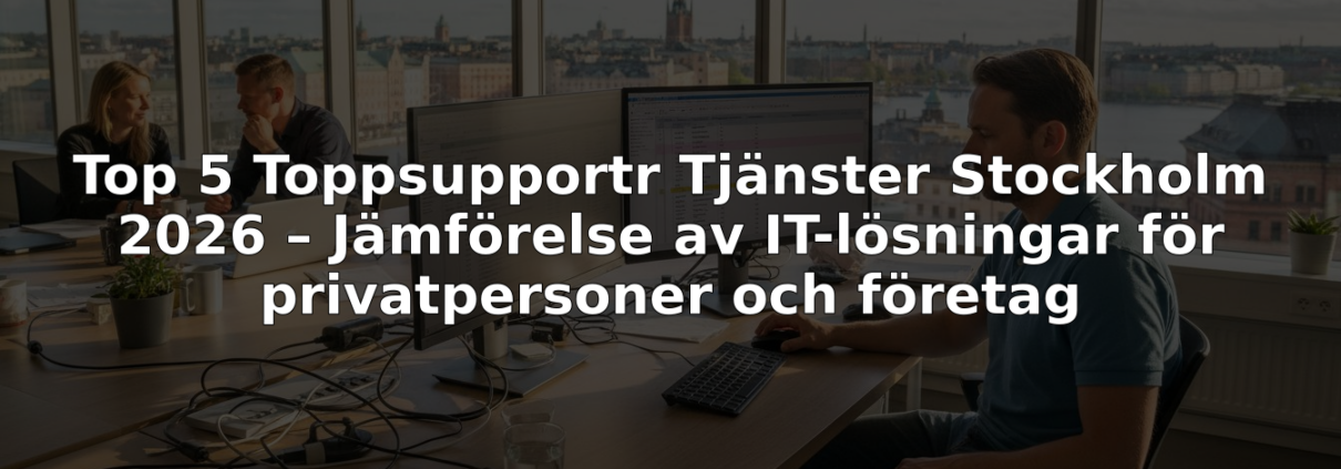 Top 5 Support Tjänster Stockholm 2026 – Jämförelse av IT-lösningar för privatpersoner och företag 1 1768731966586 image 1768731966267